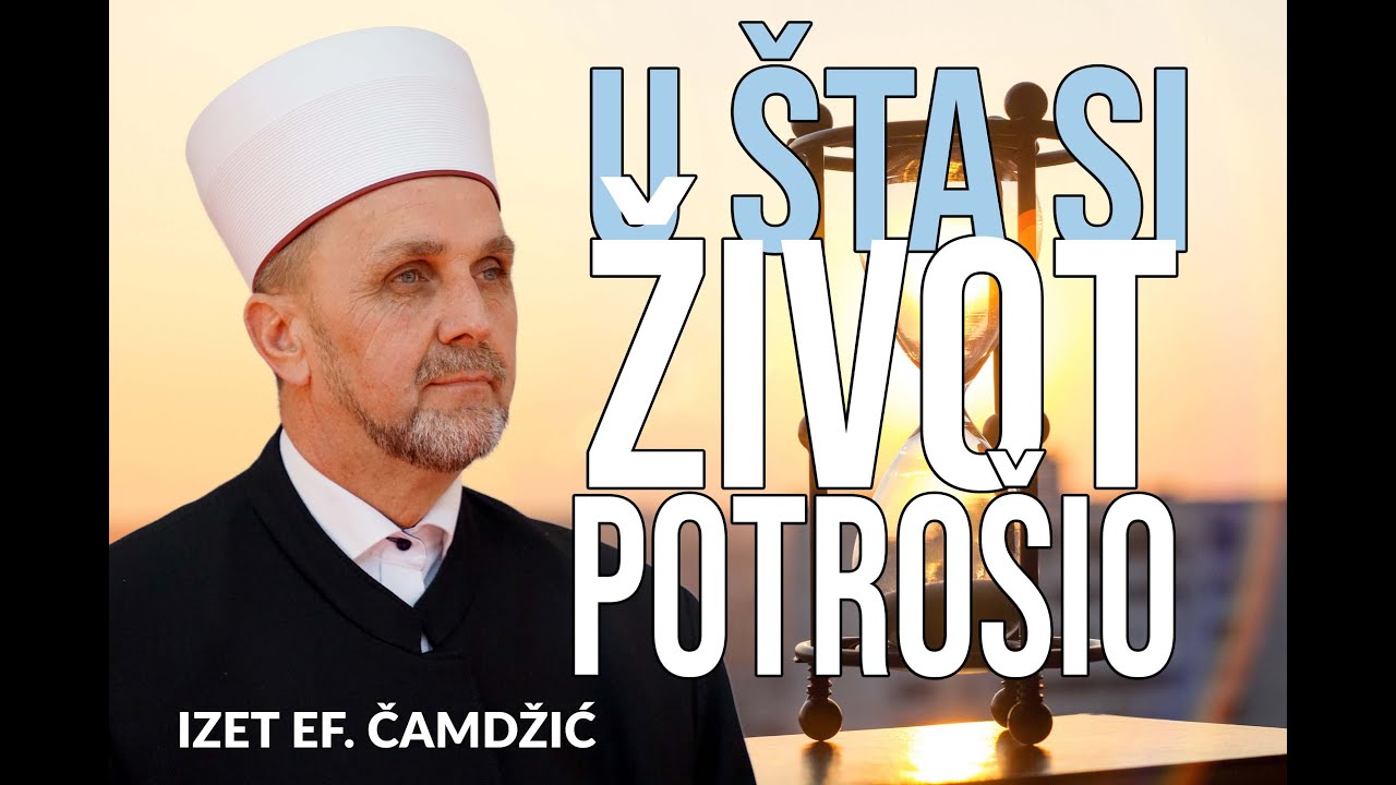 Izet ef  Čamdžić, U šta si život potrošio