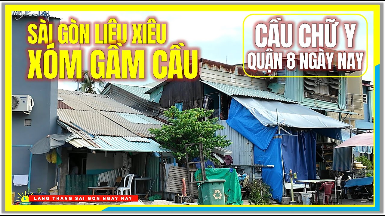 Sài Gòn LIÊU XIÊU XÓM GẦM CẦU | CẦU CHỮ Y QUẬN 8 NGÀY NAY | Cuộc Sống Sài Gòn Ngày Nay