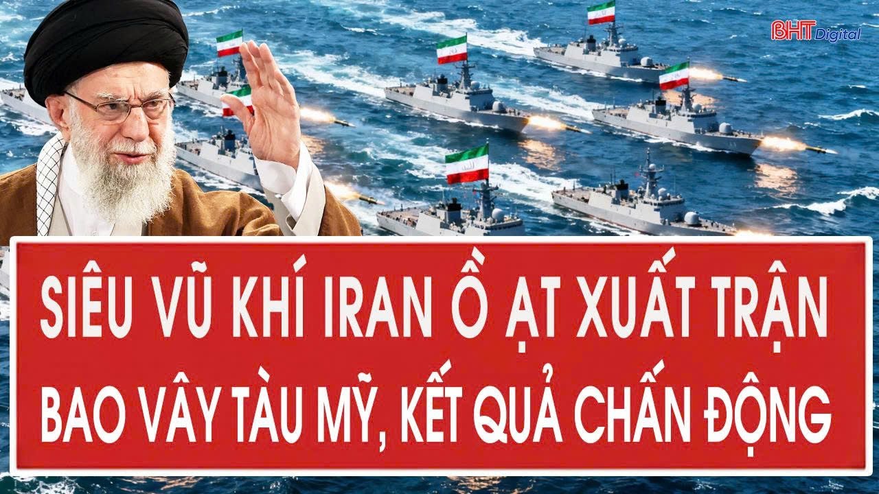 Siêu vũ khí Iran ồ ạt xuất trận bao vây tàu Mỹ, kết quả chấn động