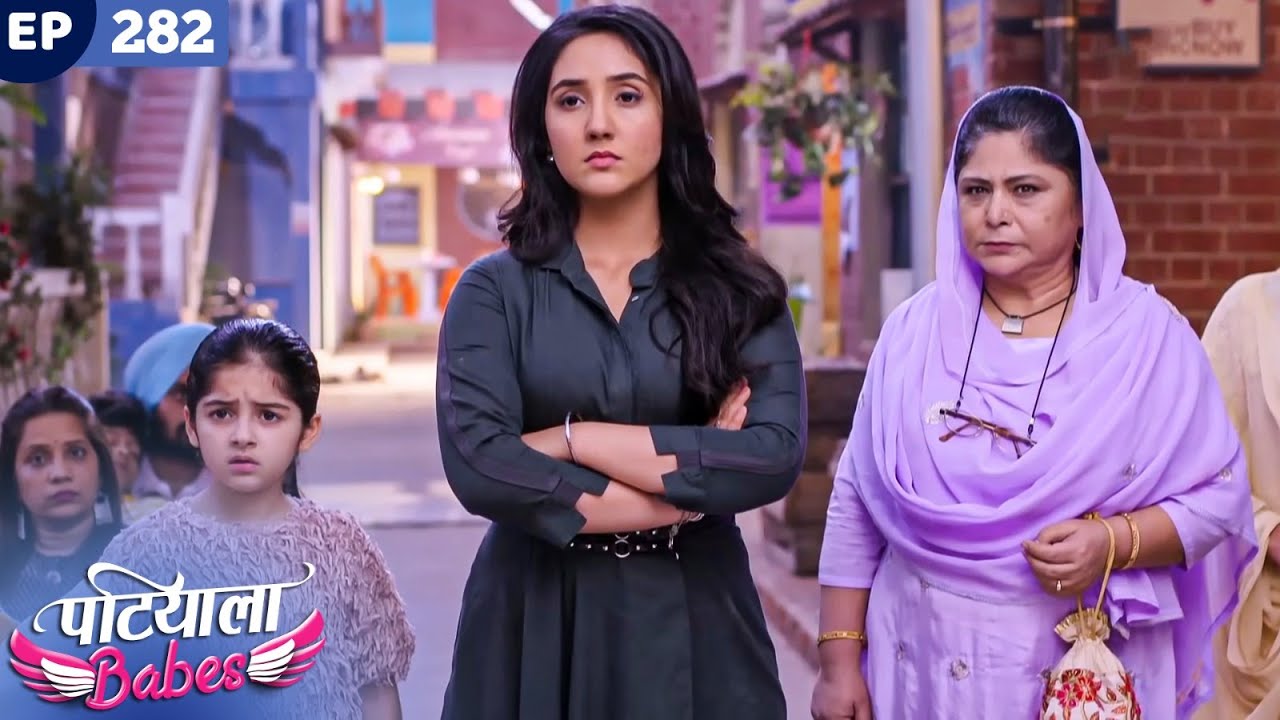 Patiala Babes Full Episode 282 | Indian TV Serial | Best Hindi Show | Ashnoor Kaur | Drama Show