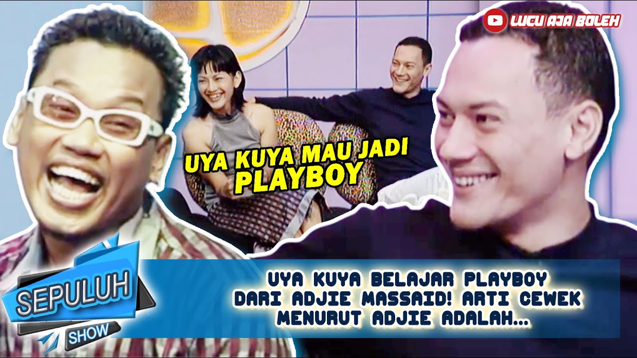 UYA KUYA BELAJAR PLAYBOY DARI ADJIE MASSAID! ARTI CEWEK MENURUT ADJIE ADALAH... - SEPULUH SHOW