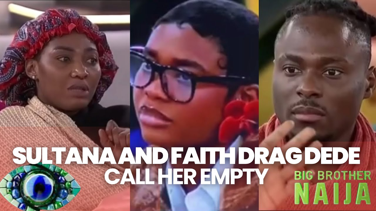 BBNAIJA SEASON 10: SULTANA AND FAITH DRAG DEDE, SAY THERE IS NOTHING TO HER | OLUFEMI DANIEL