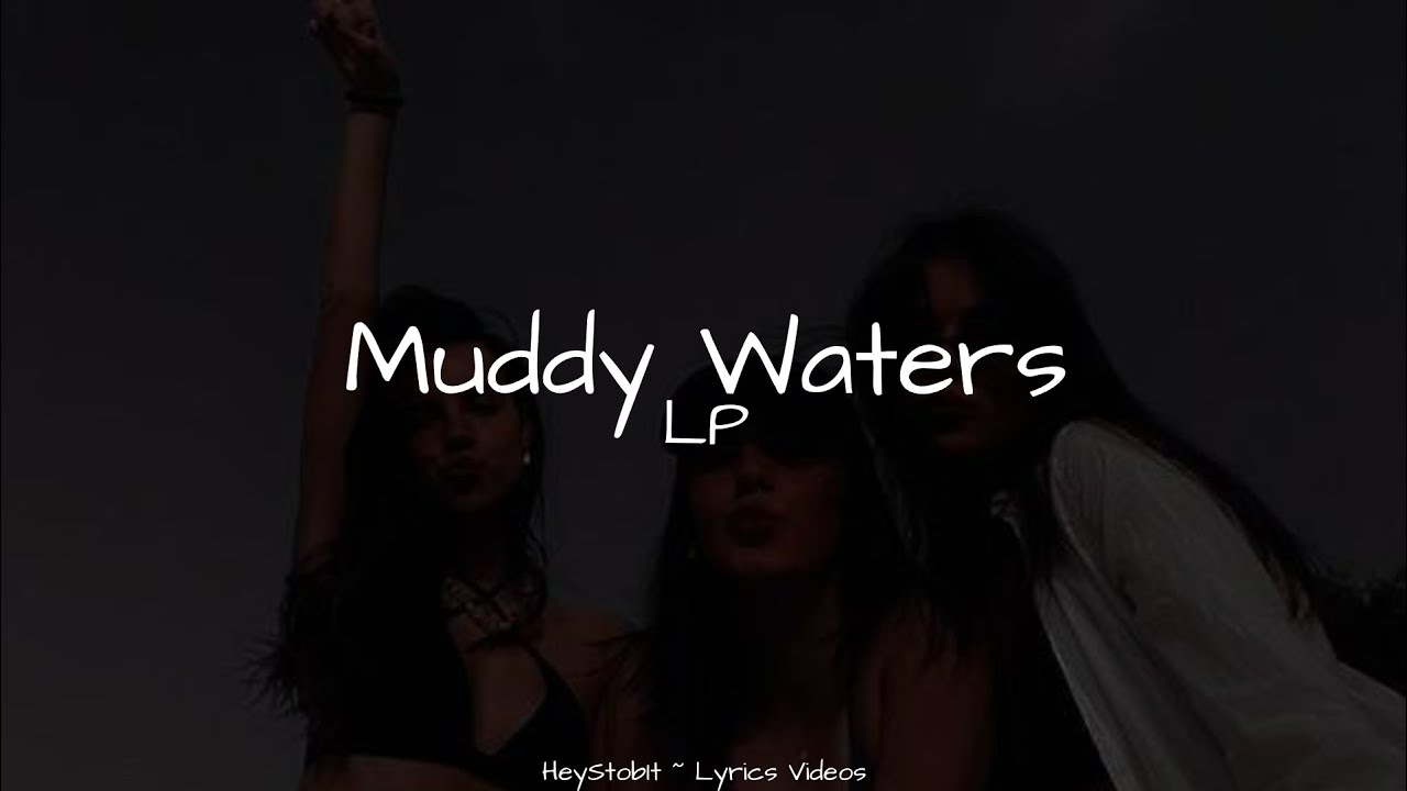 LP - Muddy Waters [Lyrics]