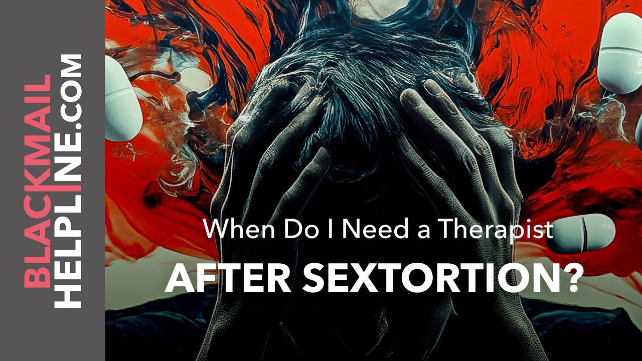 When Do I Need a Therapist After Sextortion?