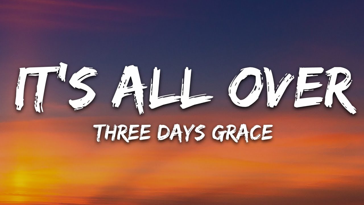 Three Days Grace - It's All Over (Lyrics)