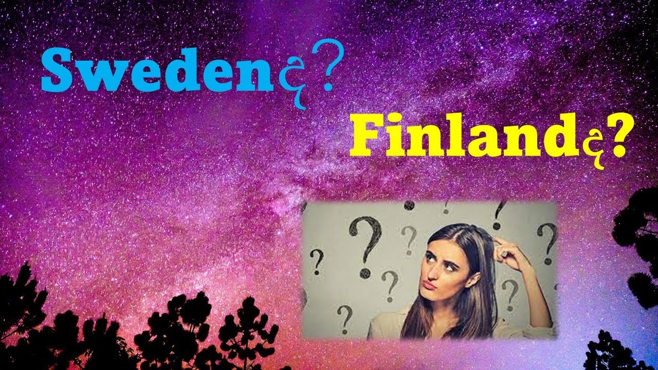 Swedenද?   Finlandද?  මොන රටද හොද?