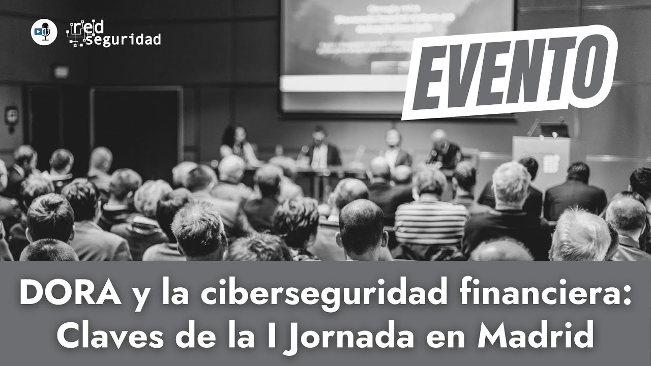 🔒 DORA y la ciberseguridad financiera: Claves de la I Jornada en Madrid 💼💻