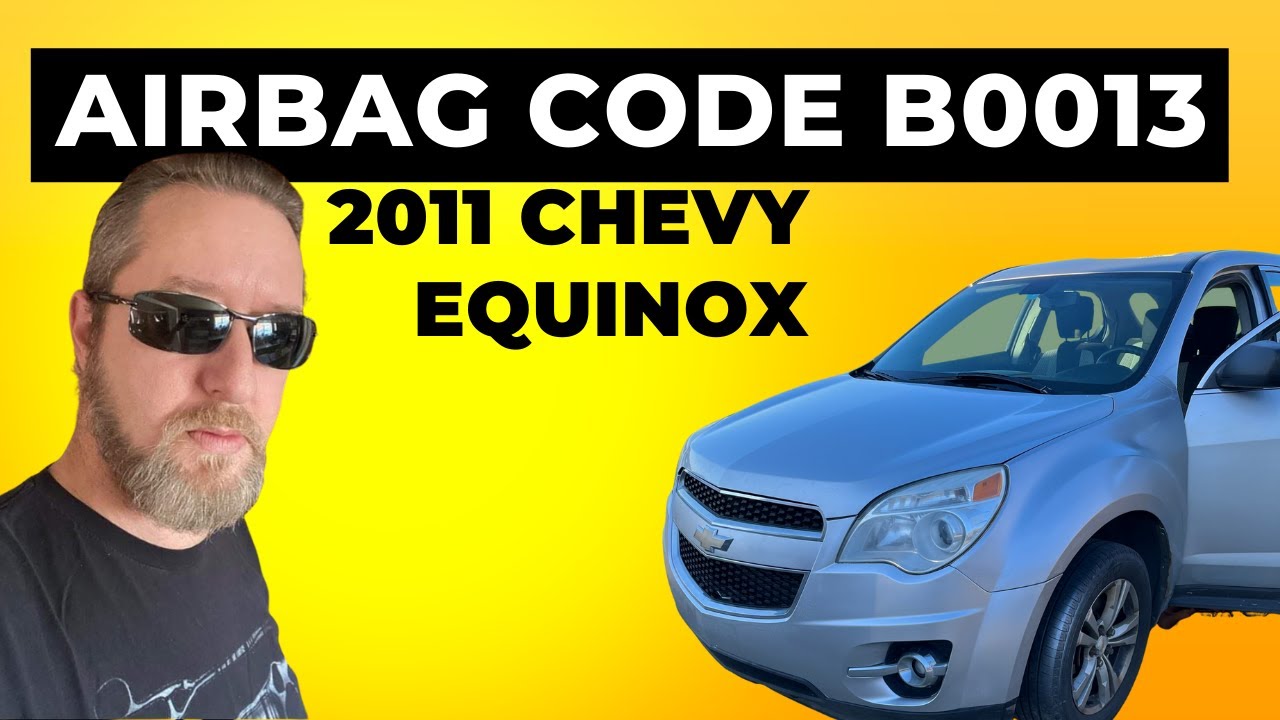 AIRBAG CODE B0013 2011 CHEVY EQUINOX FIX