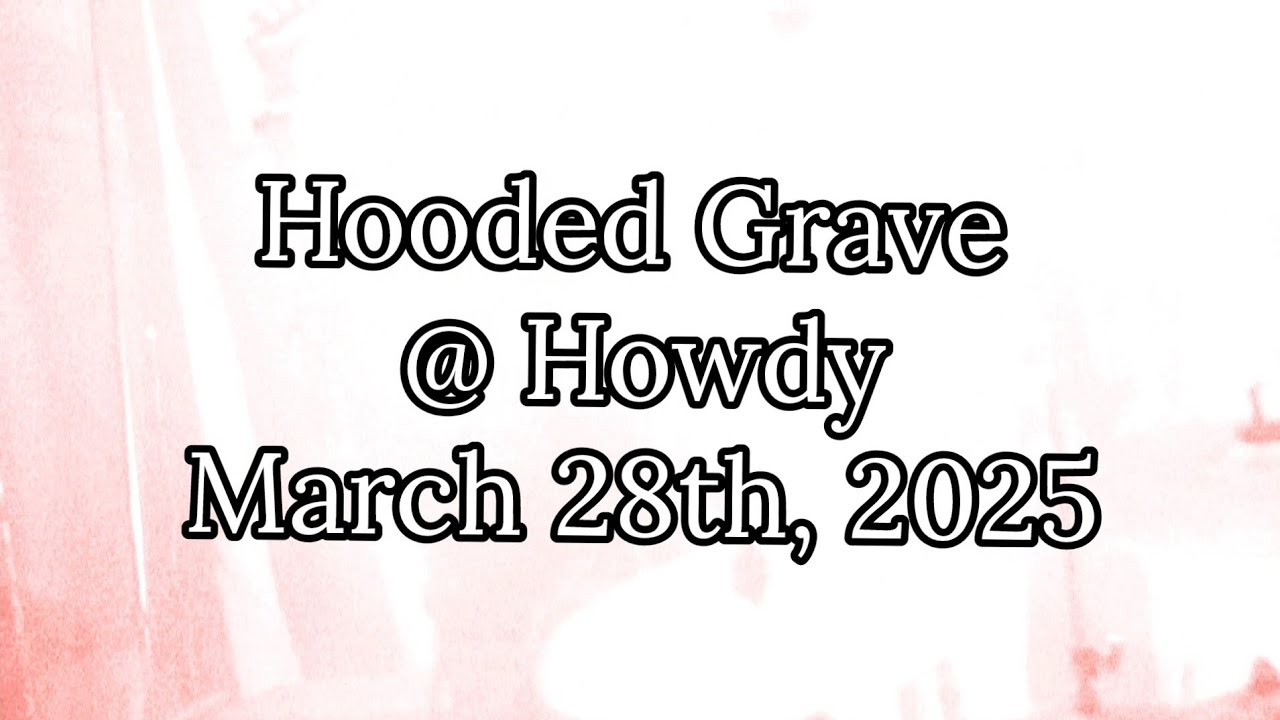 Hooded Grave @ Howdy 3-28-25