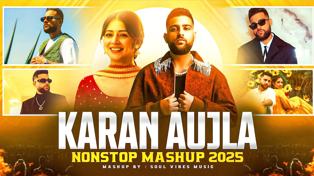 KARAN AUJLA - Nonstop Punjabi Mashup 2025 | Top Hit Songs Of Aujla | AP dhillon | Soul Vibes Music
