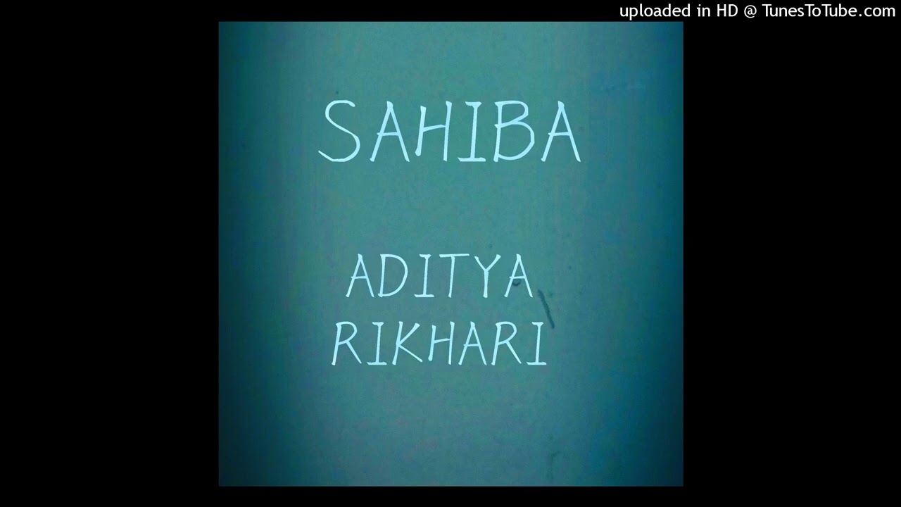 Sahiba lyrics -aditya rikhari   aaya ghar kaaha na
