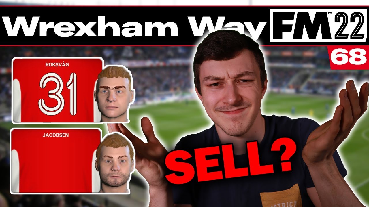 DO WE SELL THEM | The Wrexham Way | Football Manager 2022 | Part 68