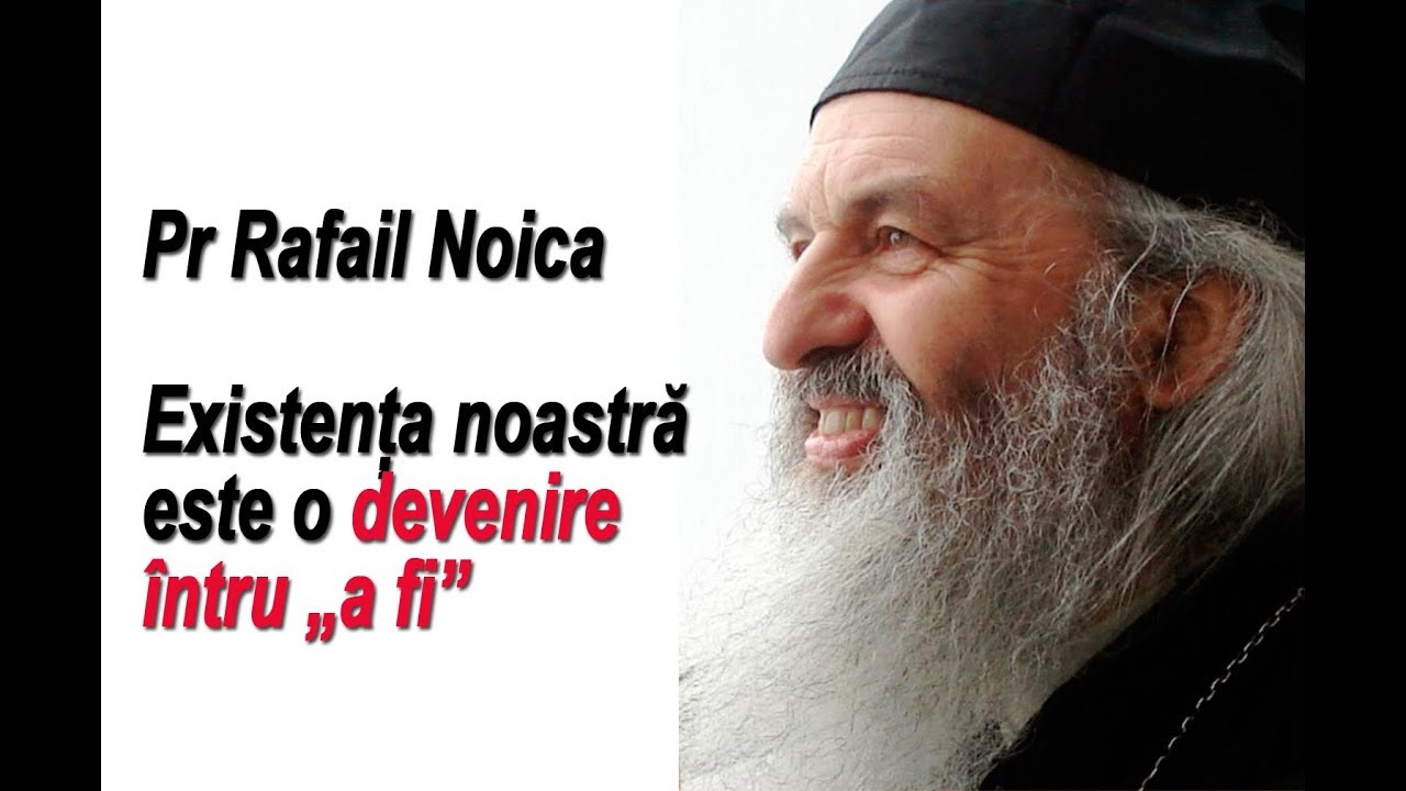Pr Rafail Noica - Existența noastră este o devenire întru „a fi”