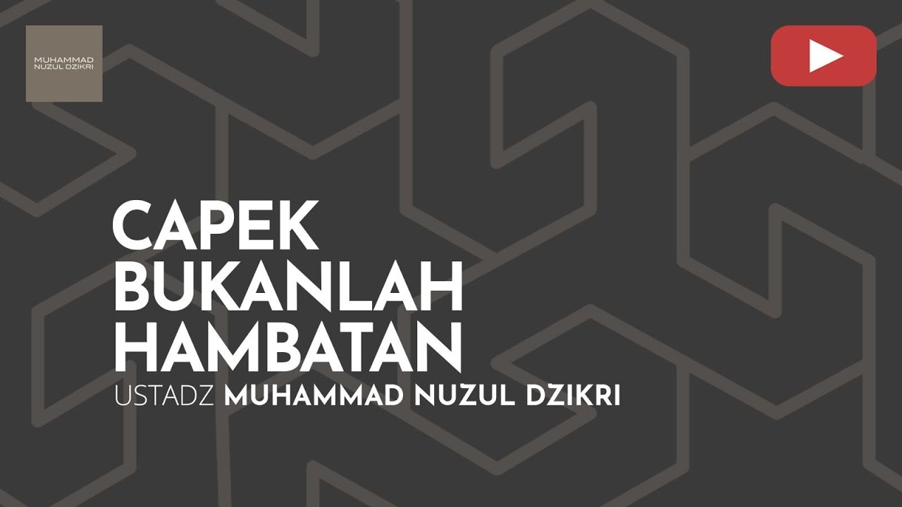 CAPEK BUKANLAH HAMBATAN | Khutbah Jumat | Ustadz Muhammad Nuzul Dzikri -Hafizhahumullah
