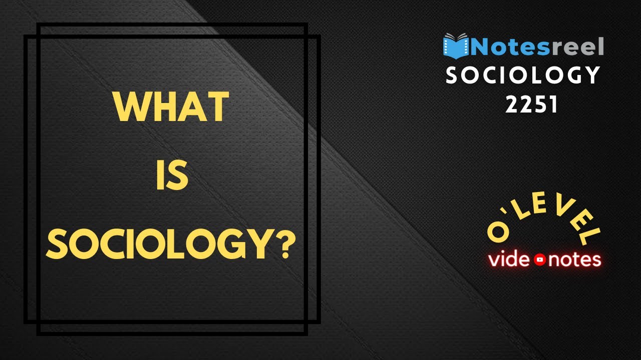 What is Sociology | O Level Notes Sociology  2251