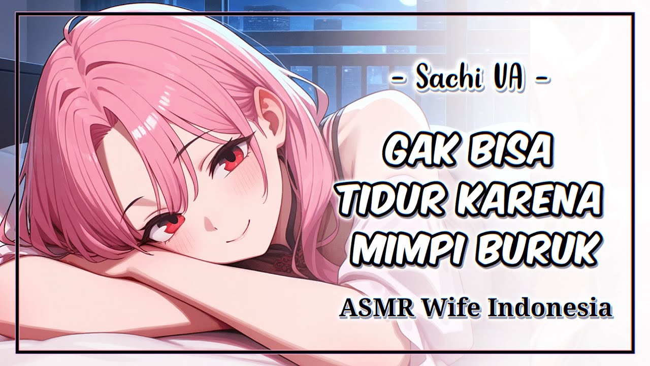 kamu Gak Bisa Tidur Karena Mimpi Buruk | ASMR Wife Indonesia | [Comfort] [Care]