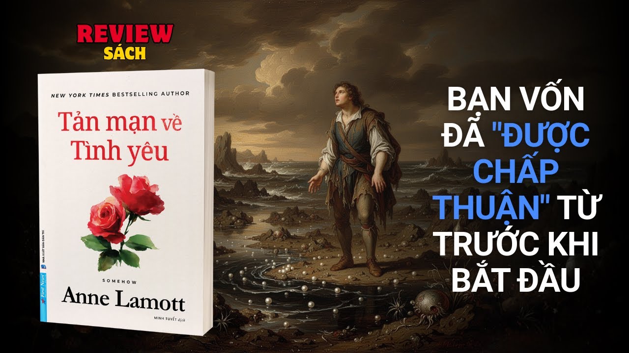 Review Sách Somehow - Tản Mạn Về Tình Yêu | Bí Quyết Tìm Thấy Hạnh Phúc Của Anne Lamott