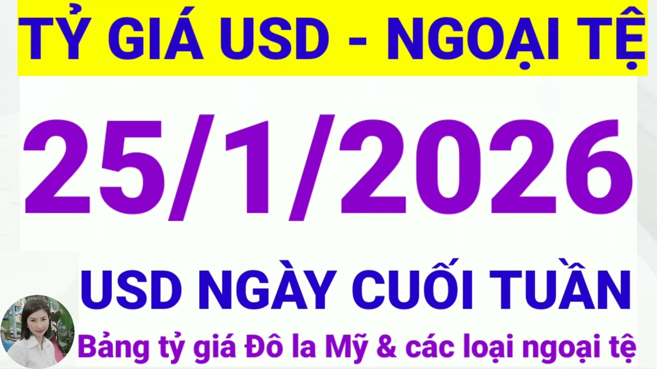 Tỷ gi&aacute; USD - Ngoại tệ h&ocirc;m nay ng&agrave;y 25 th&aacute;ng 1 năm 2026 || Tỷ gi&aacute; Đ&ocirc; la Mỹ h&ocirc;m nay ng&agrave;y 25/1/2026