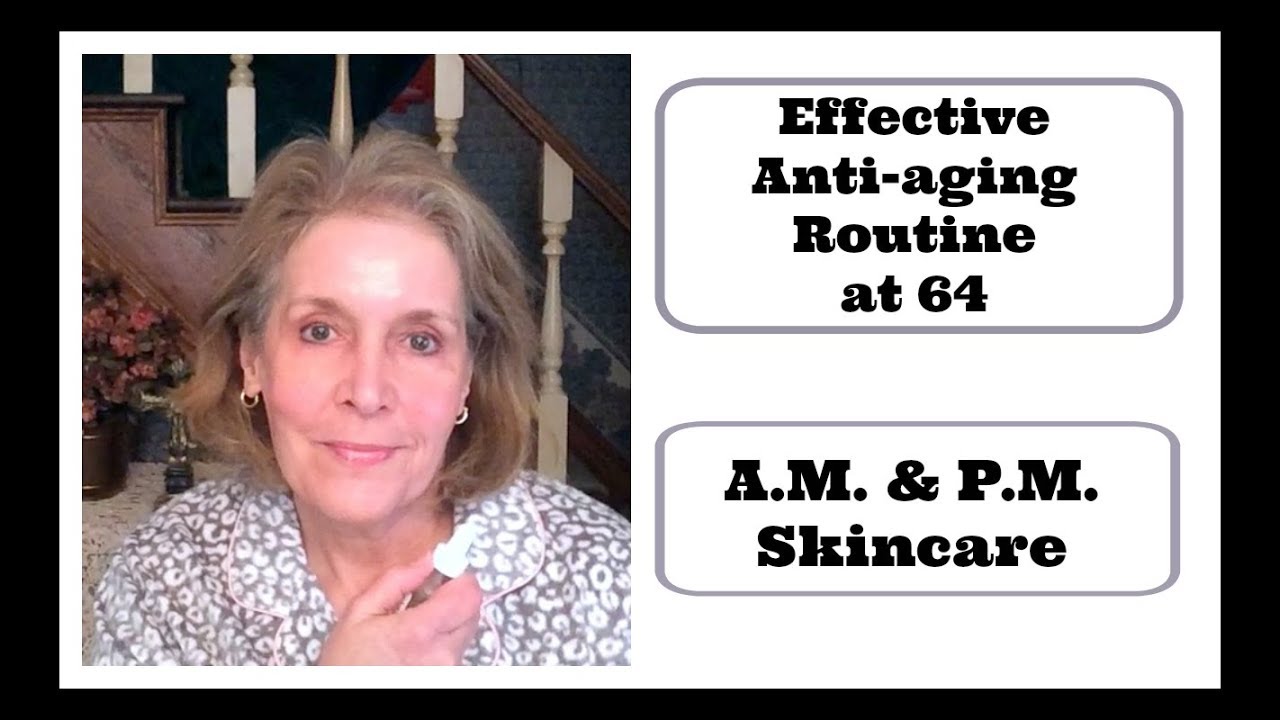 Anti-Aging Skincare at 64~ A.M. & P.M. Routine, For Men & Women -