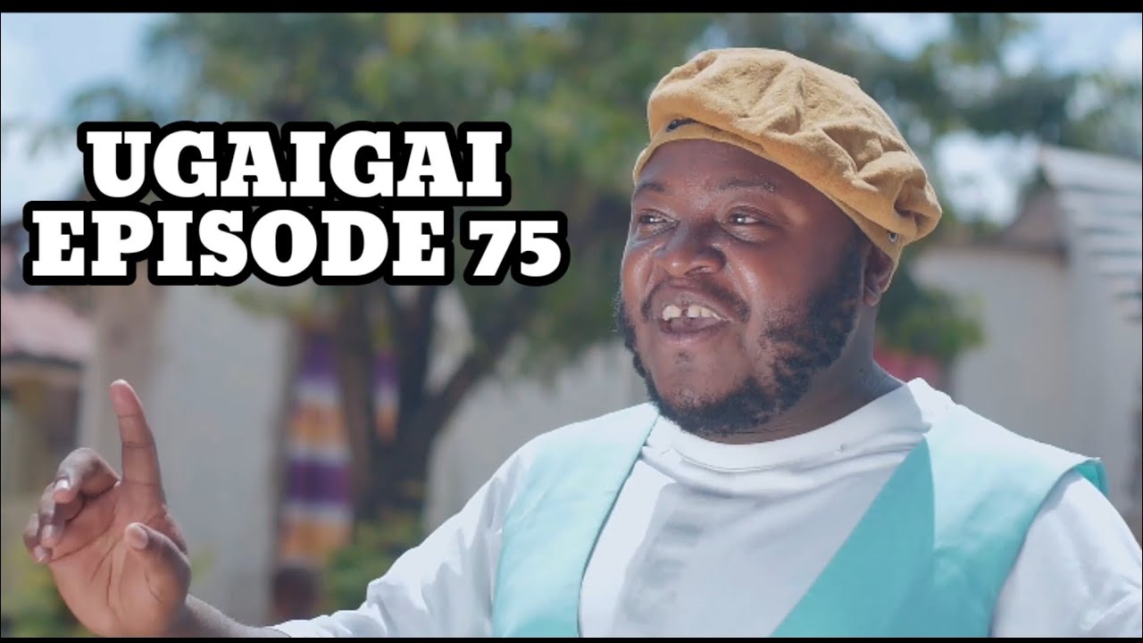 UGAIGAI EPISODE 75 STARLING MKOJANI,SAMOFI,CHADO,.AMBWENDE