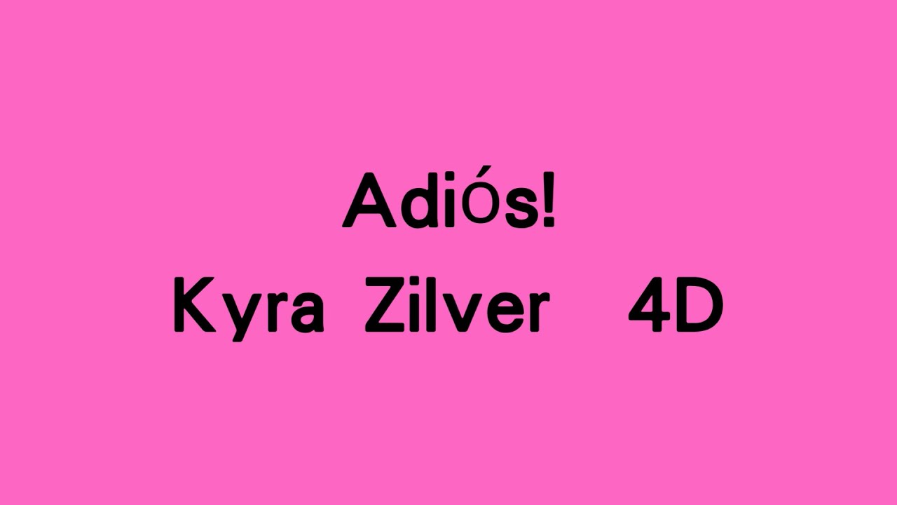 Kyra Zilver  4D - Adiós!
