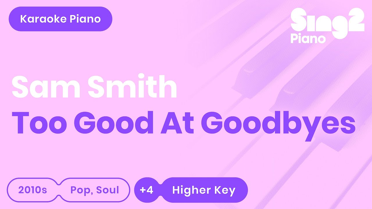 Sam Smith - Too Good At Goodbyes (Higher Key) Karaoke Piano