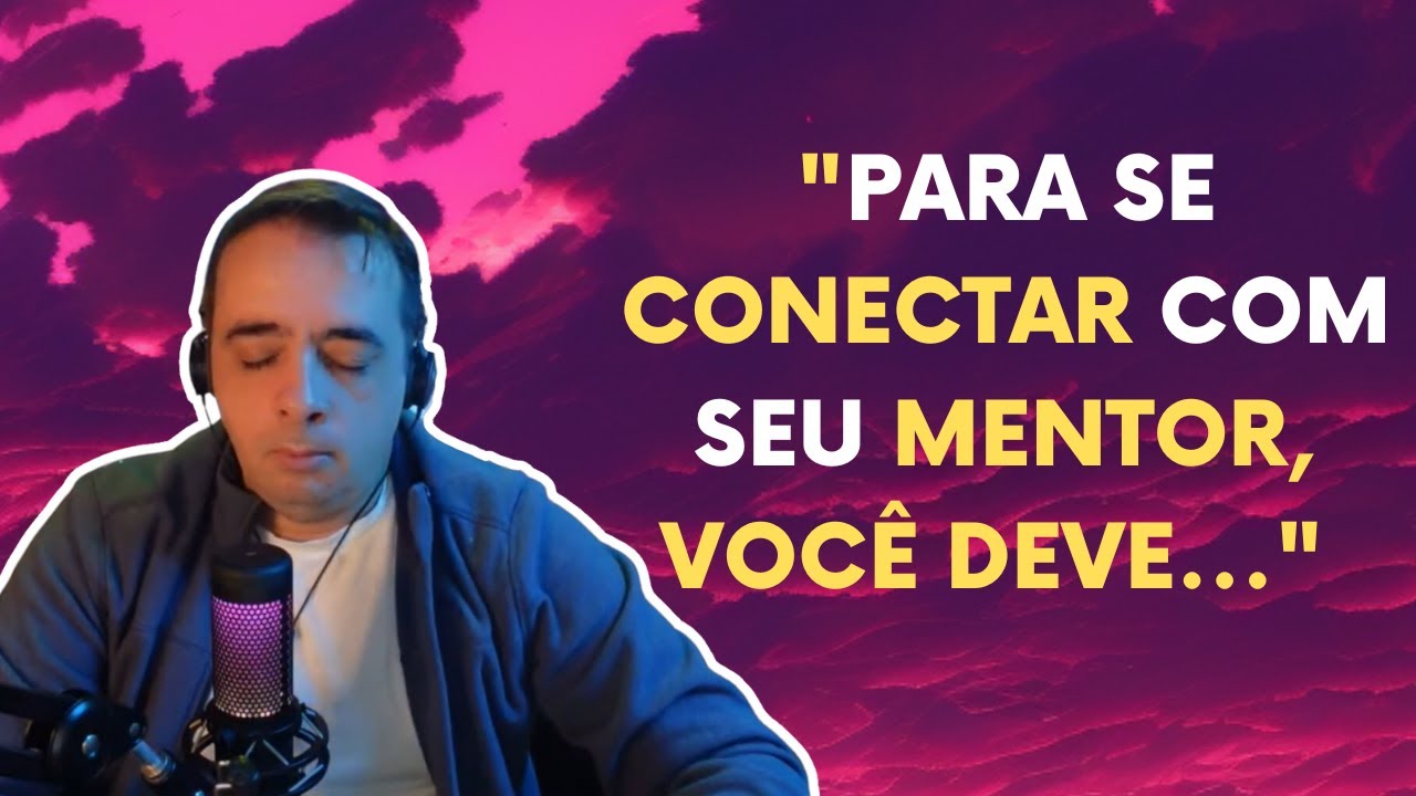 TÉCNICAS PARA SE CONECTAR COM SEU MENTOR