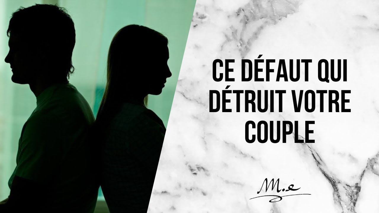 LE DÉFAUT QUI DÉTRUIT VOTRE COUPLE (SANS QUE VOUS LE SACHIEZ)