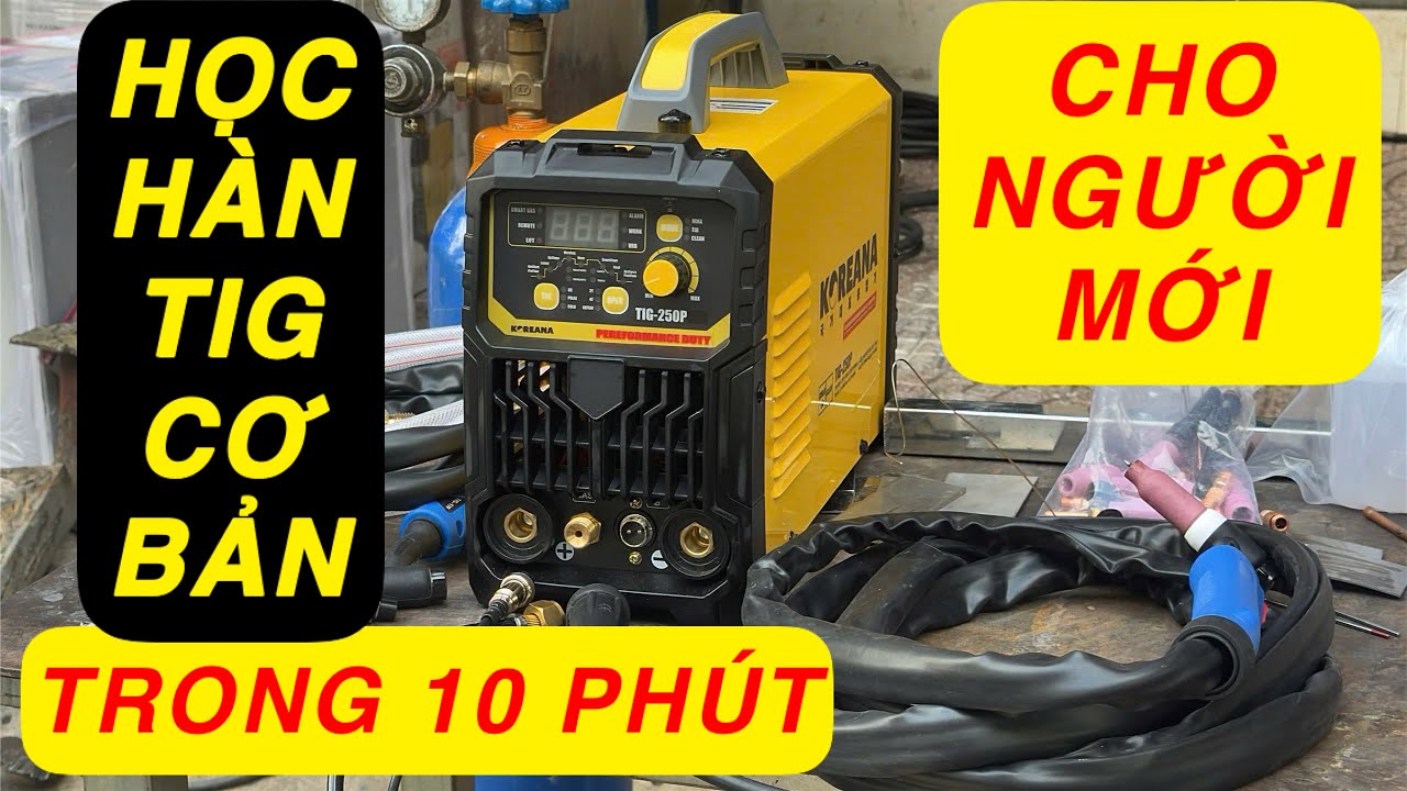 🔴Cách học hàn Tig nhanh trong 10 phút bằng Tig250P Koreana 