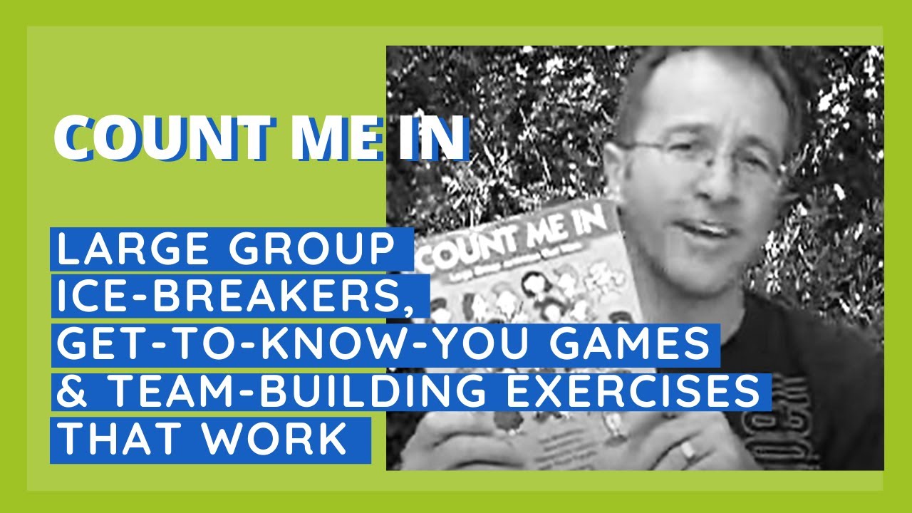 Count Me In: Large Group Ice-Breakers, Get-To-Know-You Games & Team-Building Exercises That Work