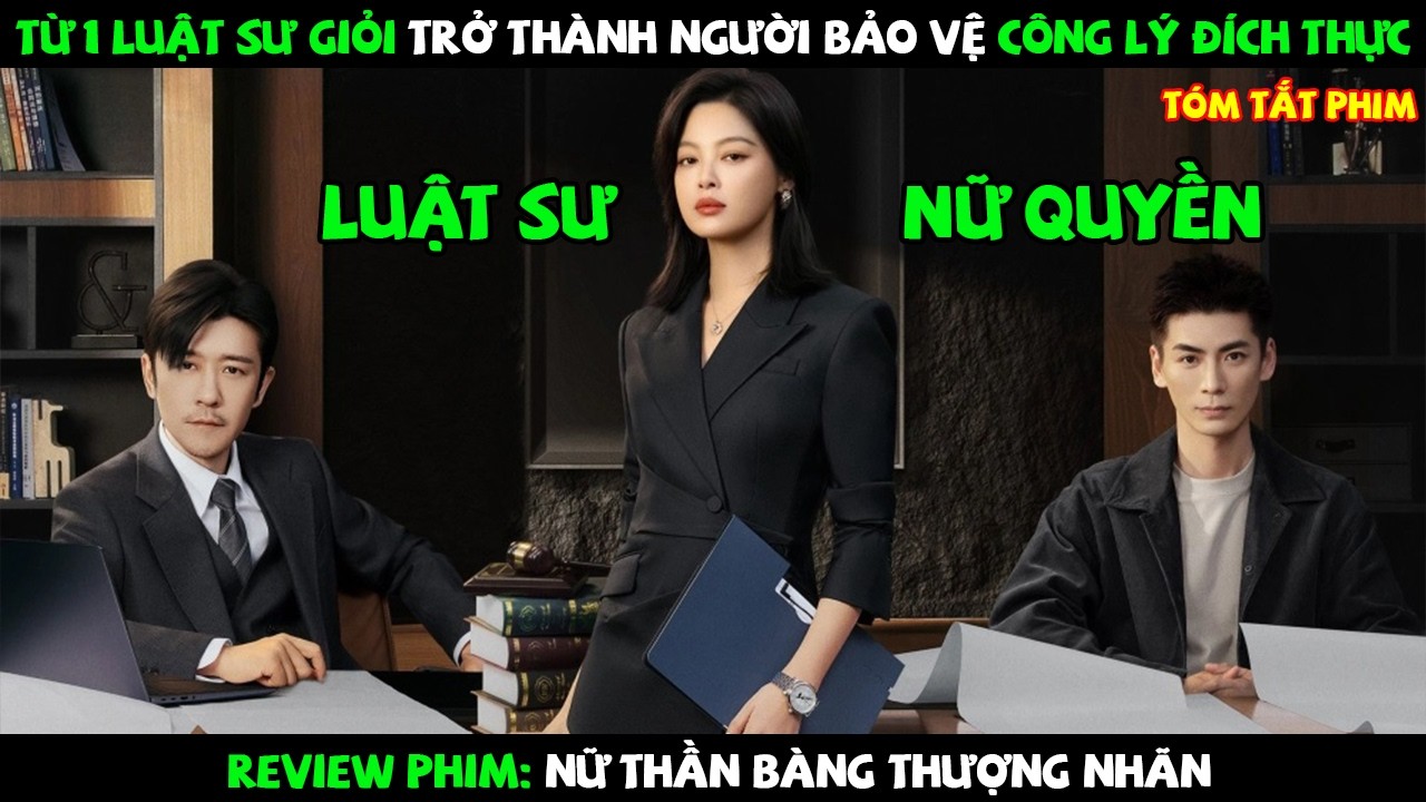 [Review Phim] Từ 1 Luật Sư Giỏi Trở Thành Người Bảo Vệ Công Lý Đích Thực | Nữ Thần Bàng Thượng Nhãn