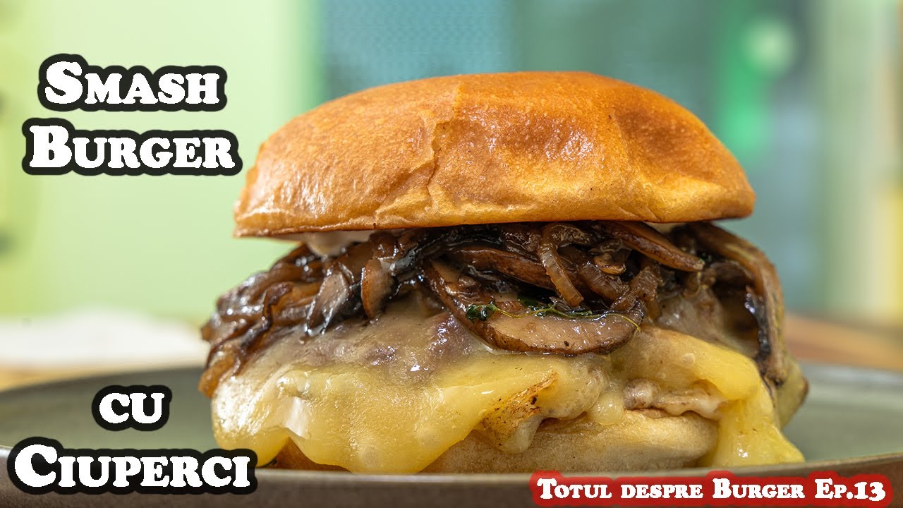 Smashed burger cu ciuperci/Totul despre burger Ep.13