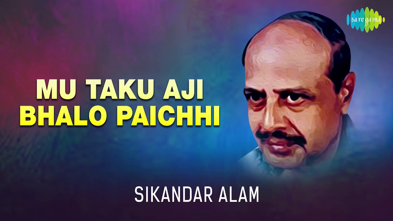 Mu Taku Aji Bhalo Paichhi Song | Oriya Song | Sikandar Alam