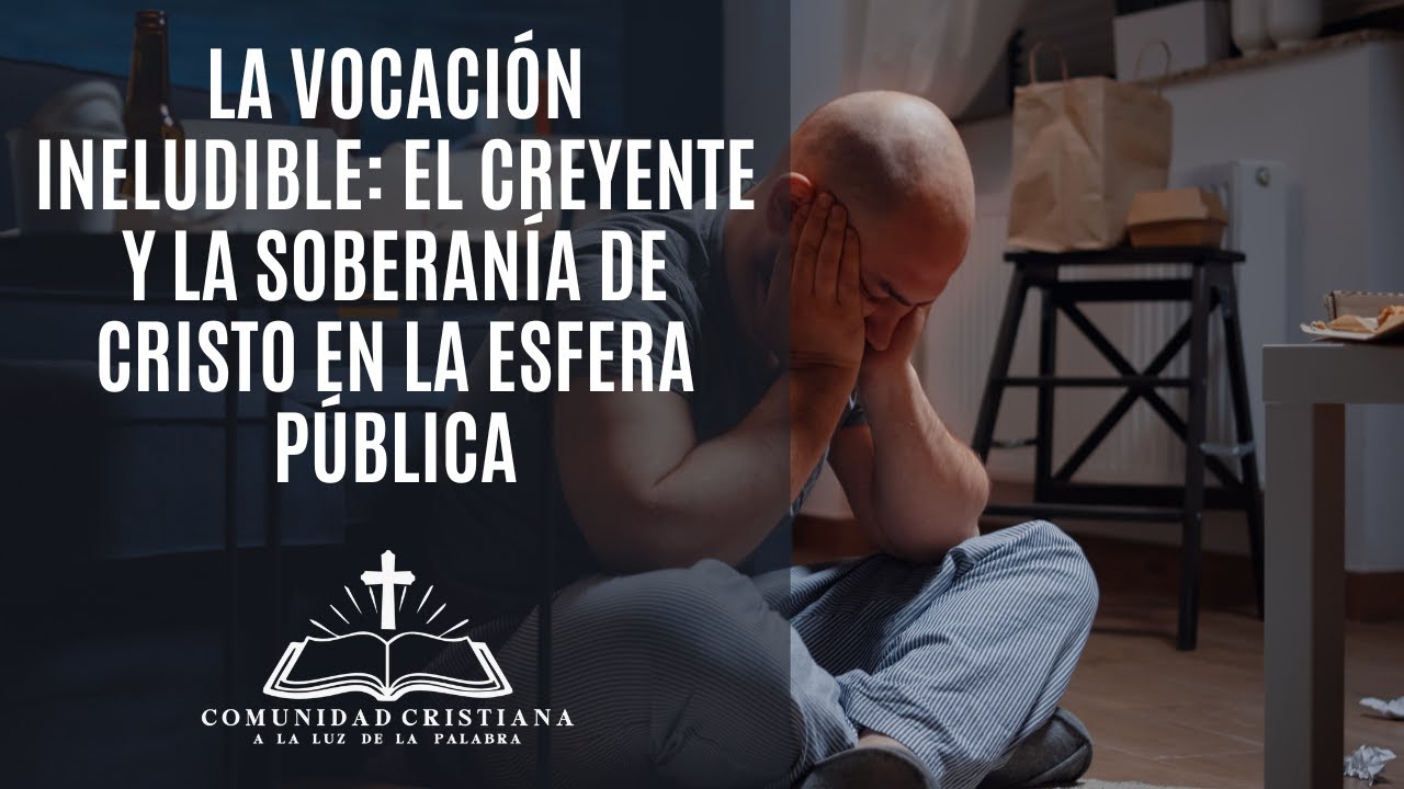 La Vocación Ineludible: El Creyente y la Soberanía de Cristo en la Esfera Pública | ALP Temuco