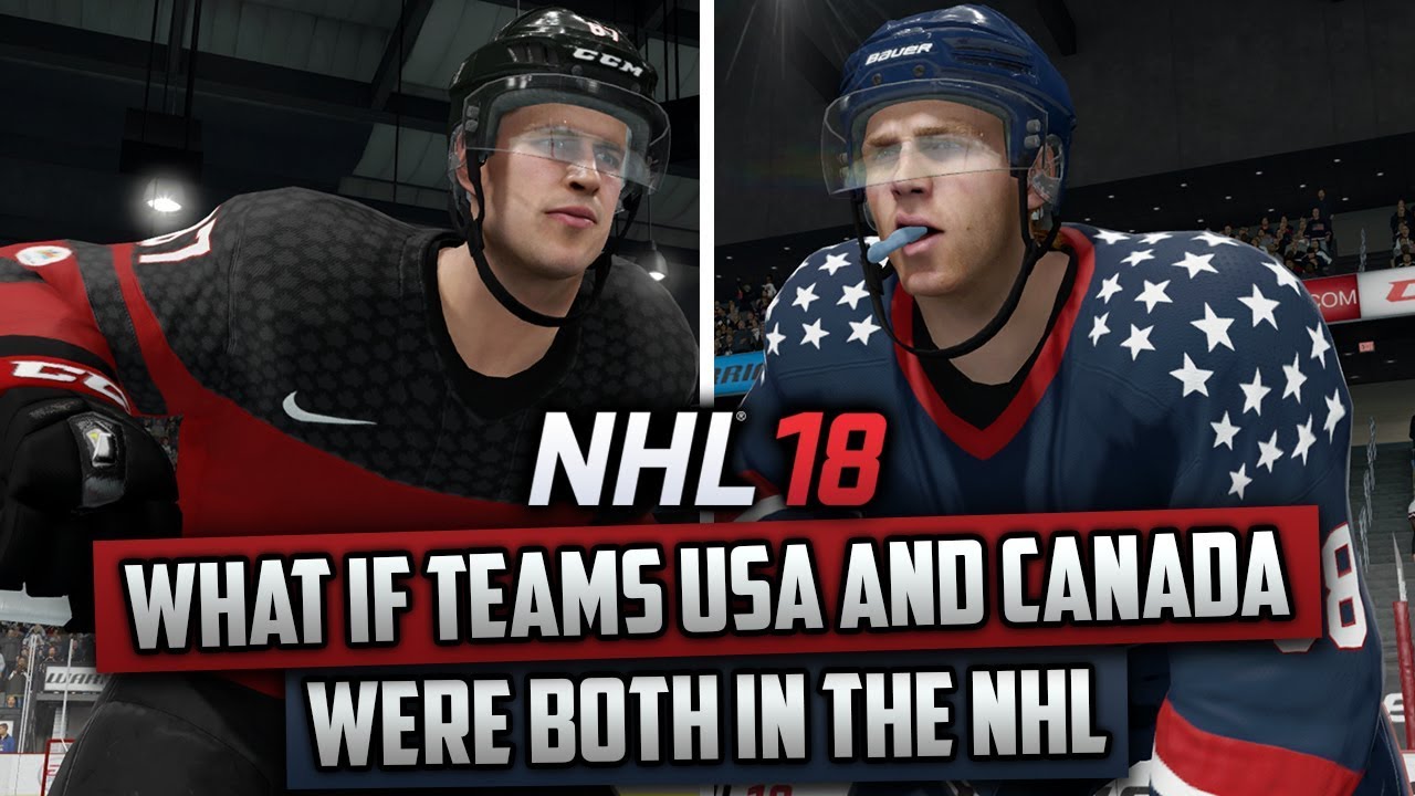 What If Team Canada AND Team USA Were Both in the NHL? (NHL 18 Challenge)