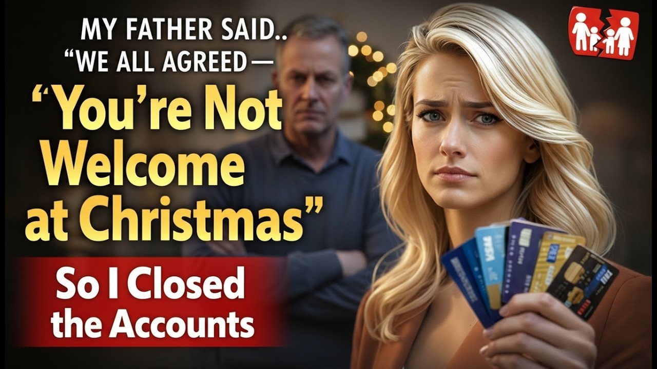 My Father Said ‘We All Agreed — You’re Not Welcome at Christmas’ So I Closed the Accounts