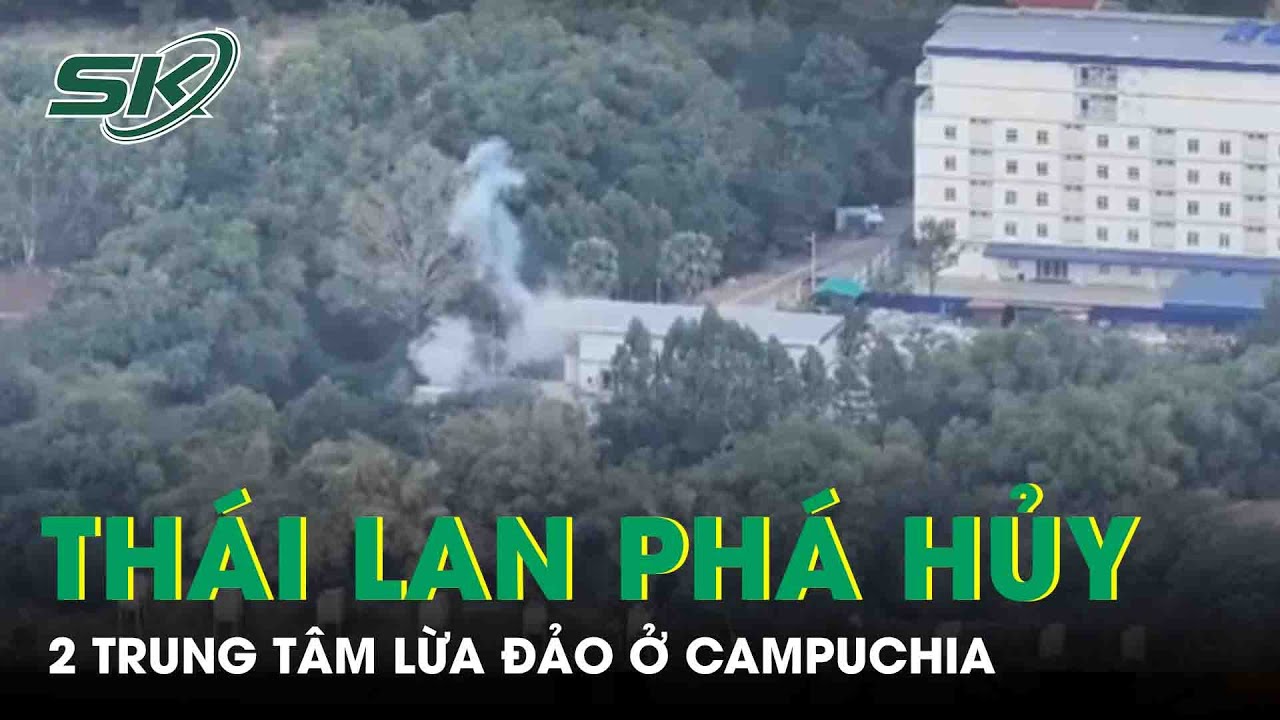 Xung đột Th&aacute;i Lan - Campuchia: Bangkok ph&aacute;o k&iacute;ch, ph&aacute; hủy 2 trung t&acirc;m lừa đảo ở Campuchia
