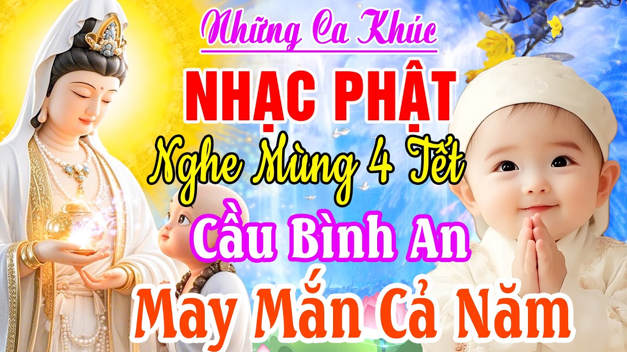 Nhạc Phật - Nhạc Phật Mùng 4 Tết Rất Hay - Cầu Bình An May Mắn, LK Nhạc Phật Hay Nhất Bính Ngọ 2026