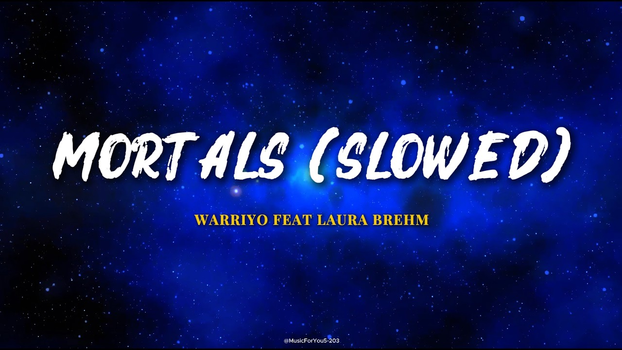 Mortals - Warriyo (ft. Laura Brehm) (Slowed)
