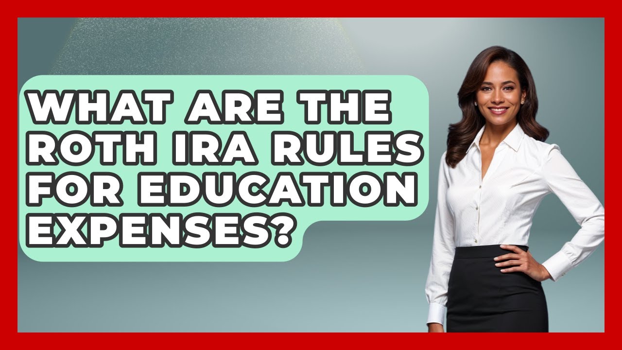 What Are The Roth IRA Rules For Education Expenses? - Smart Start Education Fund