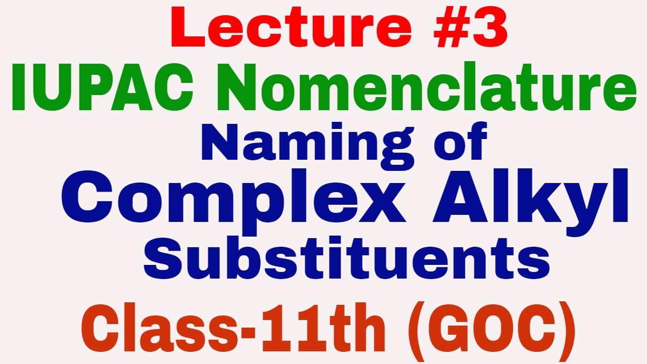 IUPAC Nomenclature || Lecture-3 || Naming of Complex Alkyl Substituents || Class-11th (GOC)