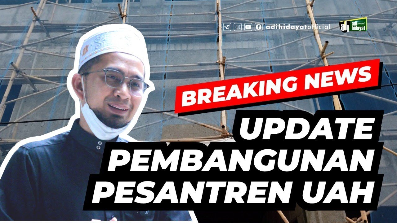 Update Proses Pembangunan Pesantren AIIS - Ustadz Adi Hidayat