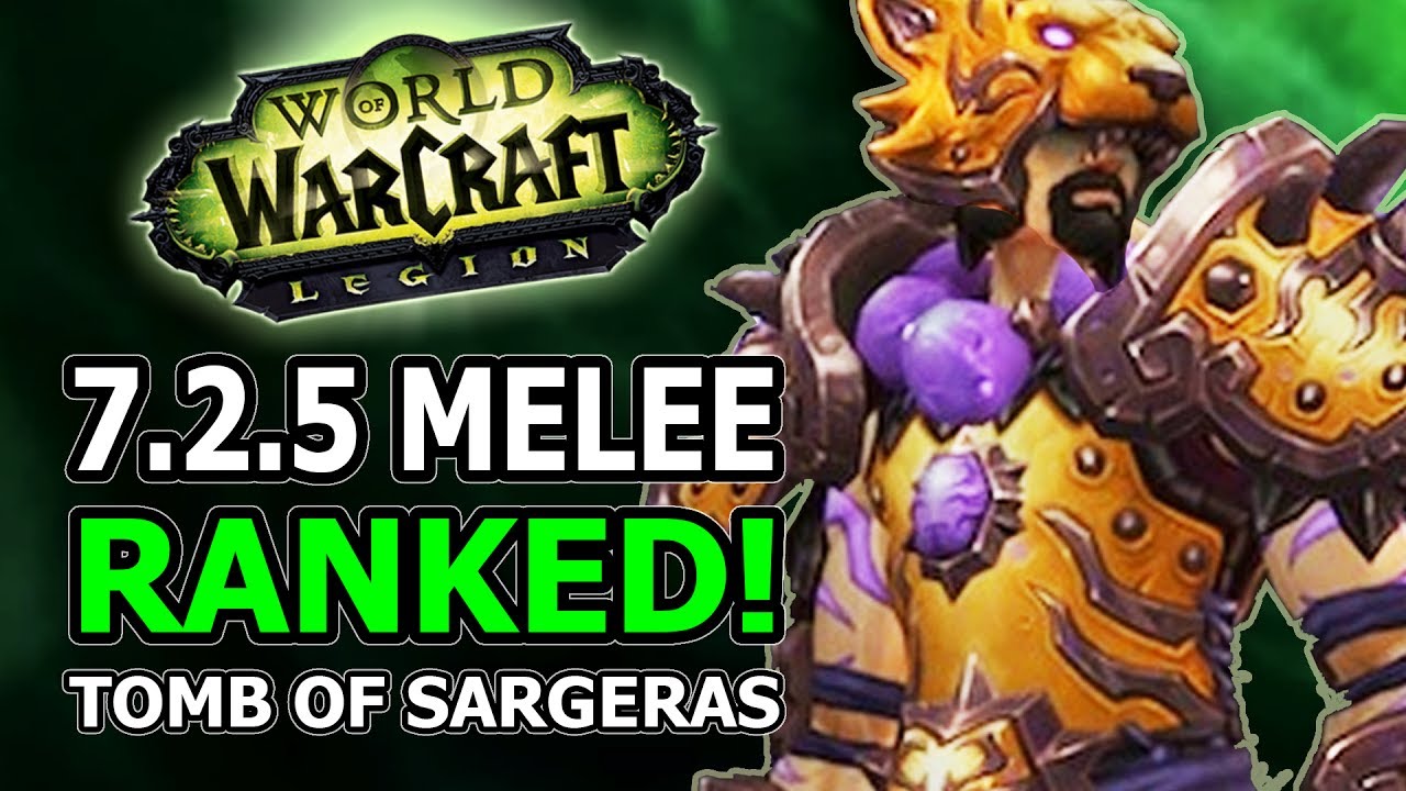 7.2.5 Melee Ranked! Best DPS, Winners And Losers In World Of Warcraft Legion Tomb Of Sargeras