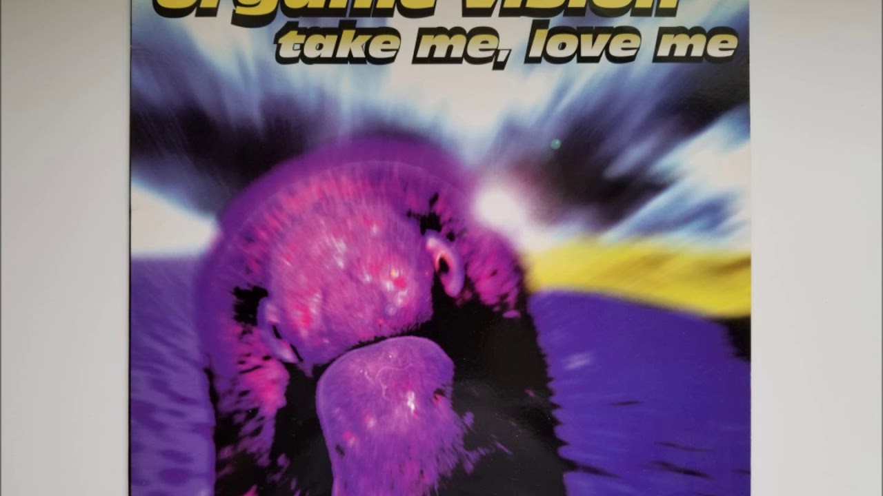 Organic Vision - Take Me, Love Me