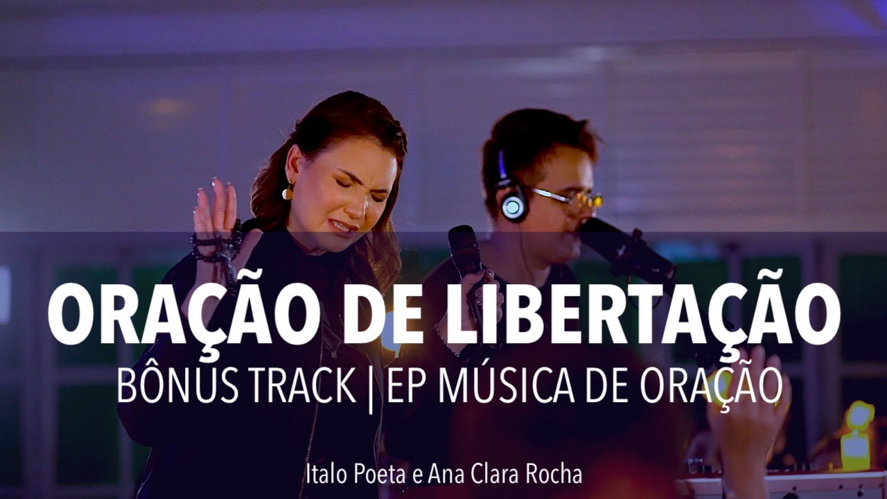 ORAÇÃO DE LIBERTAÇÃO - ANA CLARA ROCHA E ITALO POETA - ÁLBUM MÚSICA DE ORAÇÃO (Bônus track)