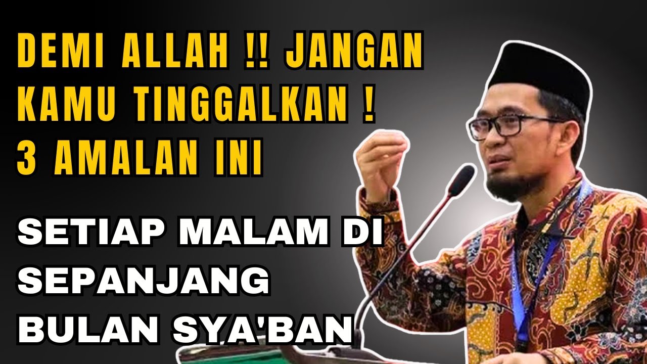 Demi Allah Jangan Kamu Tinggalkan 3 Amalan ini Setiap Malam dibulan Sya'ban  Ust Adi Hidayat