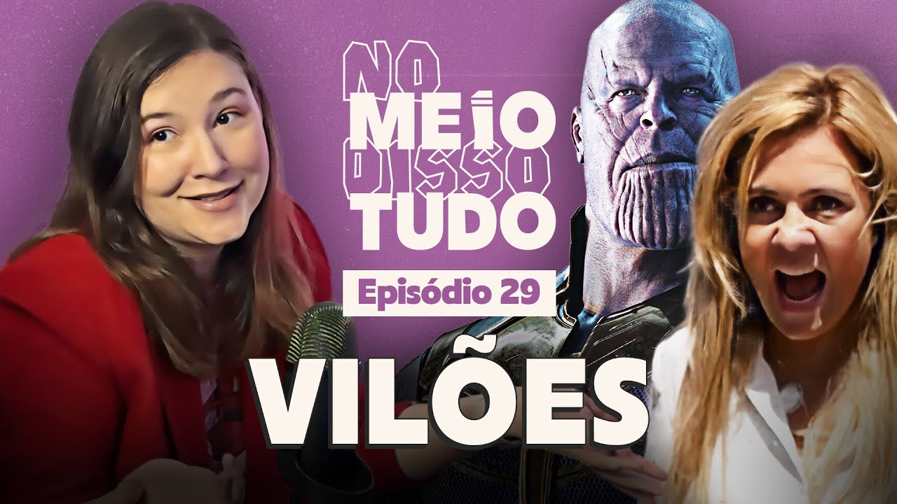 PORQUE GOSTAMOS TANTO DE VILÕES | No Meio Disso Tudo Podcast Ep 29
