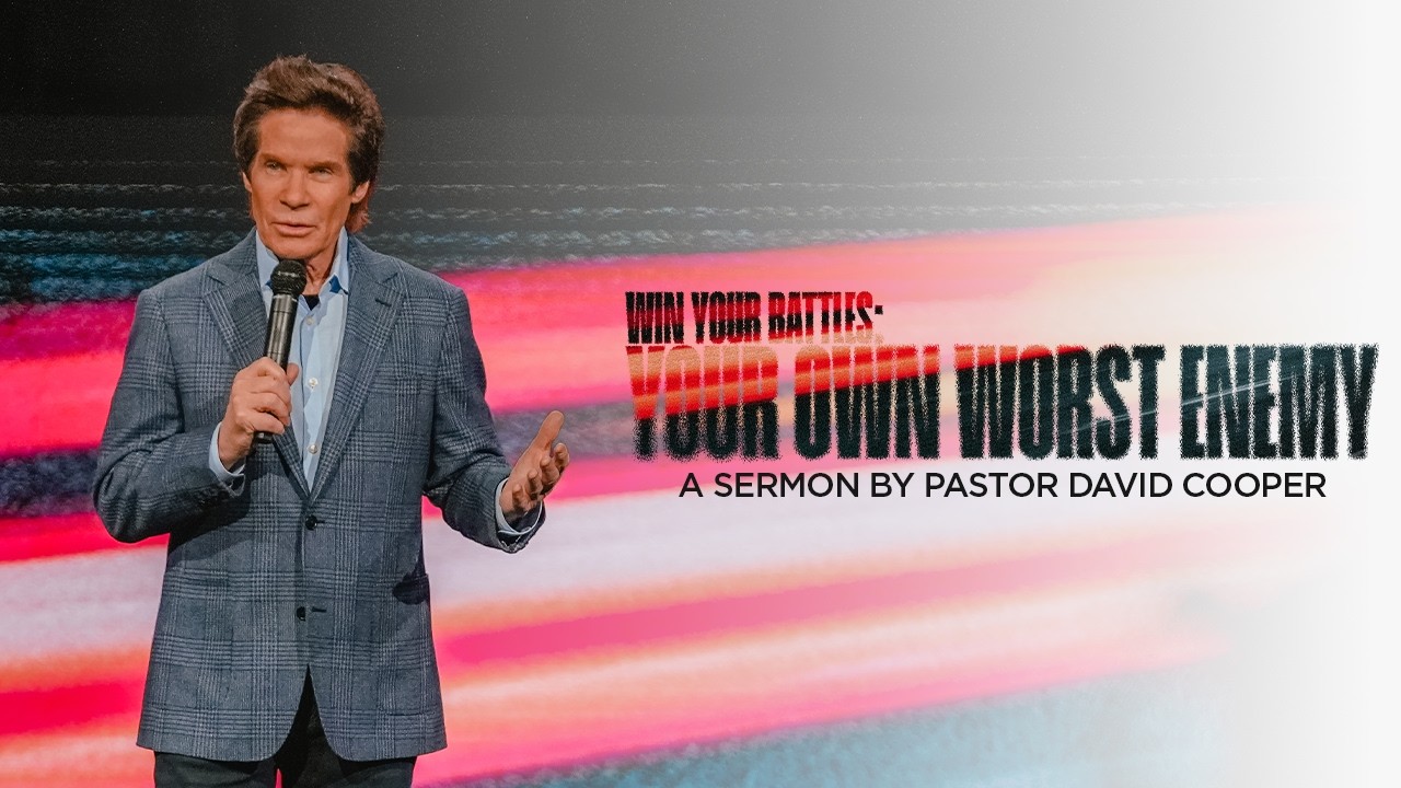 Your Own Worst Enemy | PASTOR DAVID COOPER | Mount Paran Church