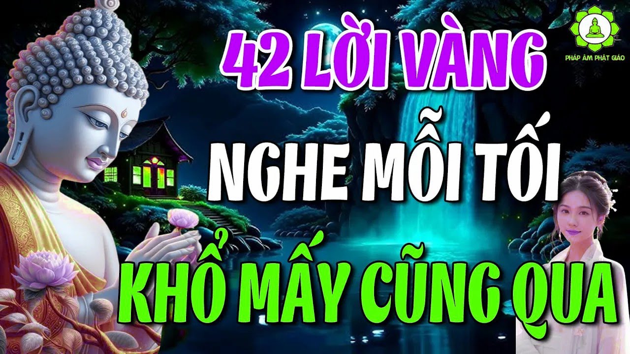 Mỗi Đêm Bỏ Ra 15 Phút Nghe 42 Lời Phật Dạy Này Sẽ Tiêu Tan Mọi Phiền Muộn Khổ Đau Trong Cuộc SốnG
