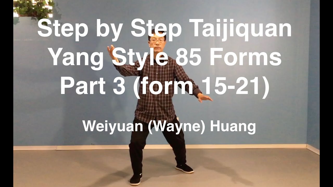 Step by Step Taijiquan: Yang style 85 forms - Part 3 (form 15-21), by Weiyuan Huang